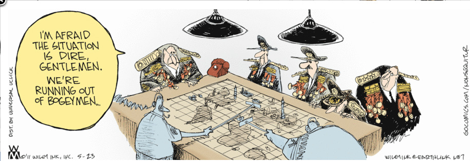 I am afriad the situation in dire, gentlemen.  We're running out of bogeymen - Non Sequitur by Wiley Miller, 5/23/11